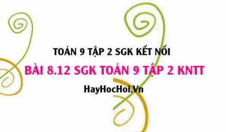 Bài 8.12 SGK Toán 9 tập 2 Kết nối tri thức